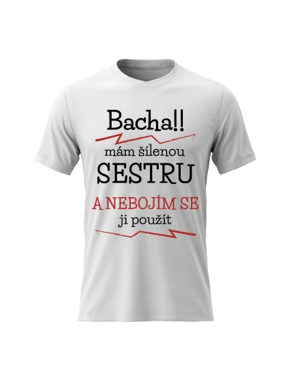 Pánské bavlněné tričko s potiskem - MÁM ŠÍLENOU SESTRU - bílé