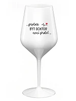 ...PROTOŽE BÝT DOKTOR NENÍ PRDEL... - bílá nerozbitná sklenice na víno 470 ml
