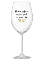 UŽ MA NEBAVÍ PREDSTIERAŤ, ŽE MÁM RÁD ĽUDÍ - priehľadný pohár na víno 350 ml