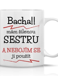 MÁM ŠÍLENOU SESTRU - klasický bílý keramický hrníček 300 ml