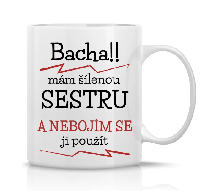 MÁM ŠÍLENOU SESTRU - klasický bílý keramický hrníček 300 ml