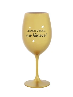 JEDNOU V ROCE NA VÁNOCE - zlatá sklenice na víno 350 ml