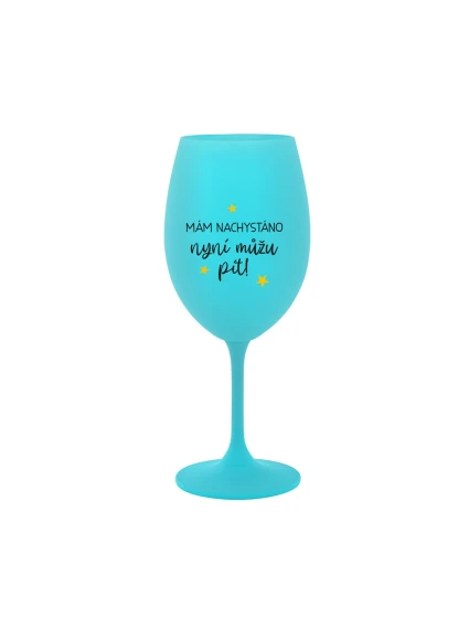 MÁM NACHYSTÁNO, NYNÍ MŮŽU PÍT - tyrkysová sklenice na víno 350 ml MÁM NACHYSTÁNO, NYNÍ MŮŽU PÍT - tyrkysová sklenice na víno 350 ml