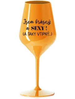 I AM BEAUTIFUL AND SEXY! (AND SO HOT...) - oranžový nerozbitný pohár na víno 470 ml