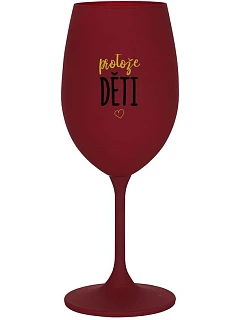 PROTOŽE DĚTI - burgundský pohár na víno 350 ml