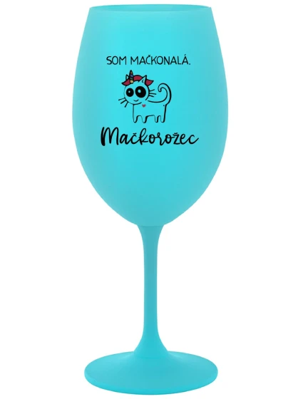 SOM MAČKONALÁ. MAČKOROŽEC - tyrkysový pohár na víno 350 ml