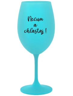NEČUM A CHĽASTAJ! - tyrkysový pohár na víno 350 ml
