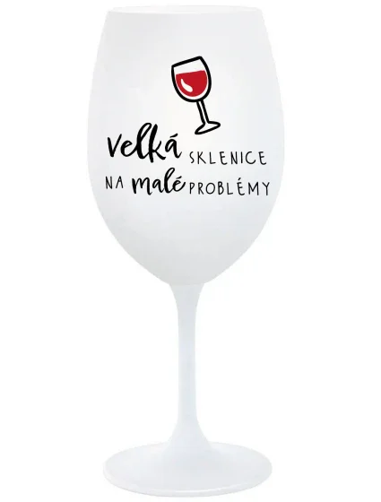 VEĽKÝ SKLENICA NA MALÉ PROBLÉMY - pohár na biele víno 350 ml