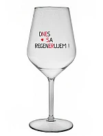 DNES REGENERUJEM! - priehľadný nerozbitný pohár na víno 470 ml