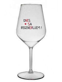DNES REGENERUJEM! - priehľadný nerozbitný pohár na víno 470 ml