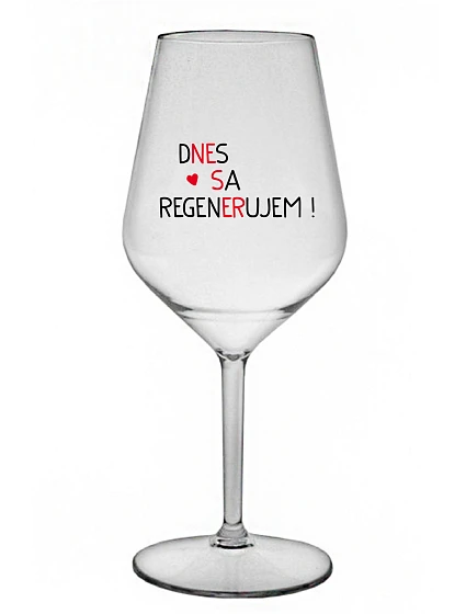 DNES REGENERUJEM! - priehľadný nerozbitný pohár na víno 470 ml