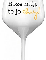 BOŽE, MÔJ BOŽE, TO JE CHUJ - biely nerozbitný pohár na víno 470 ml