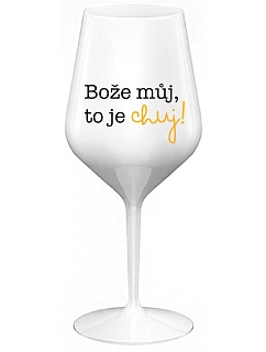 BOŽE, MÔJ BOŽE, TO JE CHUJ - biely nerozbitný pohár na víno 470 ml
