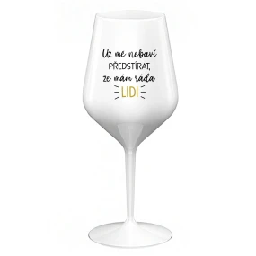 UŽ MĚ NEBAVÍ PŘEDSTÍRAT, ŽE MÁM RÁDA LIDI - bílá nerozbitná sklenice na víno 470 ml