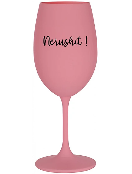 NERUSHIT! - ružový pohár na víno 350 ml NERUSHIT! - ružový pohár na víno 350 ml