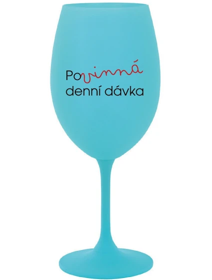 POVINNÁ DENNÍ DÁVKA - tyrkysová sklenice na víno 350 ml