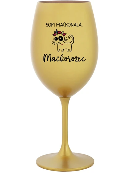 SOM MAČKONALÁ. MAČKOROŽEC - zlatý pohár na víno 350 ml SOM MAČKONALÁ. MAČKOROŽEC - zlatý pohár na víno 350 ml