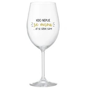 KDO NEPIJE SE MNOU...AŤ SE OŽERE SÁM! - čirá sklenice na víno 350 ml