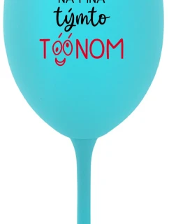 NEČUM NA MŇA TÝMTO TÓÓNOM - tyrkysový pohár na víno 350 ml