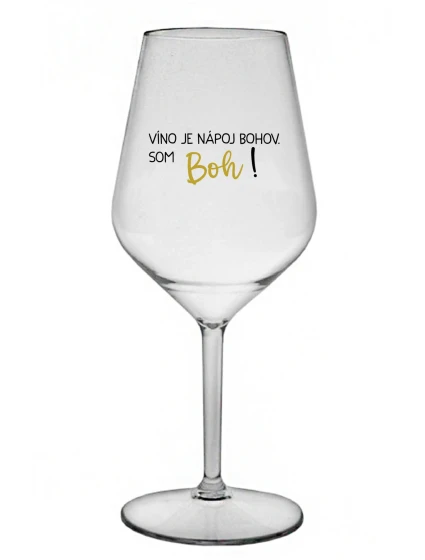VÍNO JE NÁPOJ BOHOV. SOM BOH! - priehľadný nerozbitný pohár na víno 470 ml