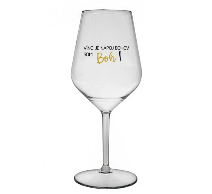 VÍNO JE NÁPOJ BOHOV. SOM BOH! - priehľadný nerozbitný pohár na víno 470 ml