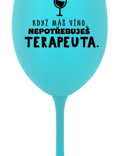 KDYŽ MÁŠ VÍNO, NEPOTŘEBUJEŠ TERAPEUTA - tyrkysová sklenice na víno 350 ml