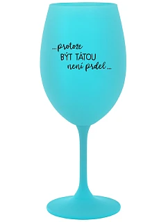 BECAUSE BEING THERE IS NO PRDEL - tyrkysový pohár na víno 350 ml
