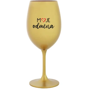 MOJE ODMĚNA - zlatá sklenice na víno 350 ml