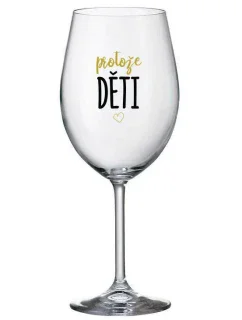PROTOŽE DĚTI - čirá sklenice na víno 350 ml