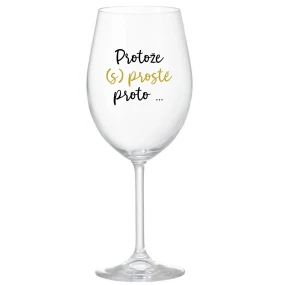 PROTOŽE (S)PROSTĚ PROTO... - čirá sklenice na víno 350 ml PROTOŽE (S)PROSTĚ PROTO... - čirá sklenice na víno 350 ml