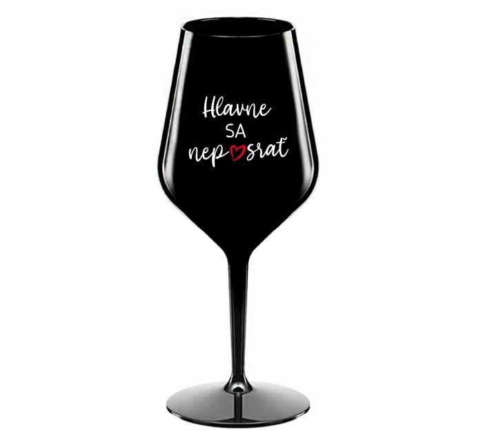 HLAVNE SA NEPOSRAŤ - čierny nerozbitný pohár na víno 470 ml