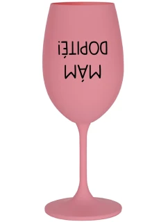 MÁM DOPITÉ! - ružový pohár na víno 350 ml