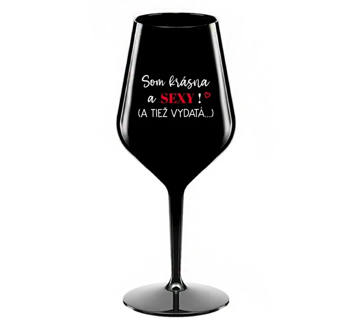 SOM KRÁSNA A SEXY! (A TIEŽ VYDATÁ...) - čierny nerozbitný pohár na víno 470 ml