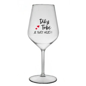 DÍKY TOBĚ JE SVĚT HEZČÍ! - čirá nerozbitná sklenice na víno 470 ml