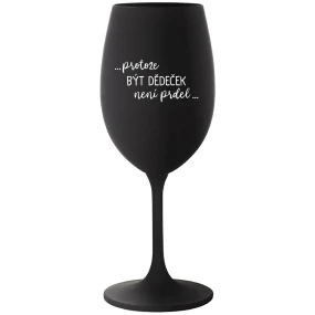 ...KEĎŽE BYŤ DIEŤAŤOM NIE JE PRELIMINÁRNE... - čierny pohár na víno 350 ml