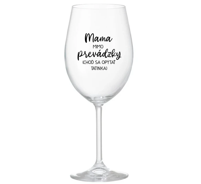 MAMA MIMO PREVÁDZKY (CHOĎ SA OPÝTAŤ TATINKA) - priehľadný pohár na víno 350 ml MAMA MIMO PREVÁDZKY (CHOĎ SA OPÝTAŤ TATINKA) - priehľadný pohár na víno 350 ml