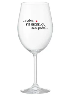 ...PROTOŽE BÝT ŘEDITELKA NENÍ PRDEL... - čirá sklenice na víno 350 ml