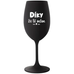 DÍKY ŽE TĚ MÁM - černá sklenice na víno 350 ml