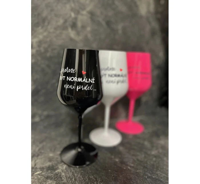 ...PROTOŽE BYŤ NORMÁLNY NIE JE ŽART... - ružový nerozbitný pohár na víno 470 ml