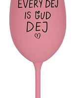 EVERY DEJ IS GUD DEJ - růžová sklenice na víno 350 ml