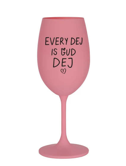 EVERY DEJ IS GUD DEJ - růžová sklenice na víno 350 ml
