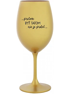 ...PRETOŽE BYŤ TATOM NIE JE PRDEL... - zlatý pohár na víno 350 ml