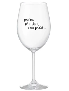 ...KEĎŽE BYŤ TAM NIE JE PRELIMINÁRNE... - číry pohár na víno 350 ml