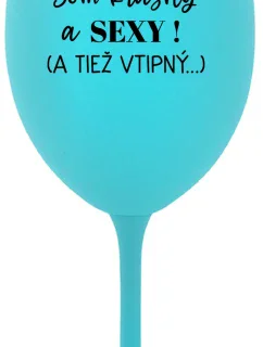 SOM KRÁSNY A SEXY! (A TIEŽ VTIPNÝ...) - tyrkysový pohár na víno 350 ml