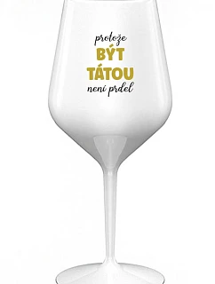 BECAUSE BEING THERE IS NO PRDEL - biely nerozbitný pohár na víno 470 ml