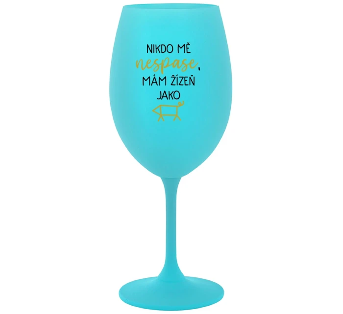 Nikto sa ma nemôže dotknúť, mám pás ako zápästie - tyrkysový pohár na víno 350 ml