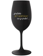 ...BÝŤ NORMÁLNY NIE JE PREL.... - čierny pohár na víno 350 ml