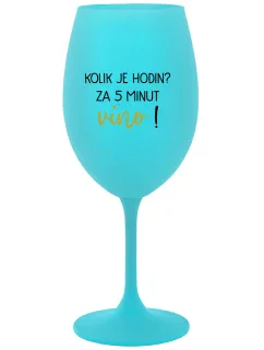 KOLIK JE HODIN? ZA 5 MINUT VÍNO! - tyrkysová sklenice na víno 350 ml
