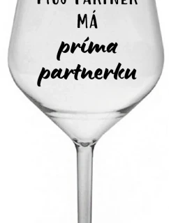 MŮJ PARTNER MÁ PRIMA PARTNERKU - čirá nerozbitná sklenice na víno 470 ml