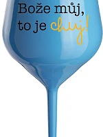BOŽE, MÔJ BOŽE, TO JE CHUJ - modrý nerozbitný pohár na víno 470 ml